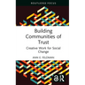 Building Communities of Trust: Creative Work for Social Change