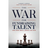The War for Fundraising Talent: And How Small Shops Can Win