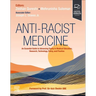 Anti-Racist Medicine: An Essential Guide to Advancing Equity in Medical Education, Research, Technology, Policy, and Practice