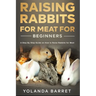 Raising Rabbits for Meat for Beginners: A Step-by-Step Guide on How to Raise Rabbits for Meat