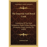 The Imperial And Royal Cook: Consisting Of The Most Sumptuous Made Dishes, Ragouts, Fricassees, Soups, Gravies, Etc. (1809)