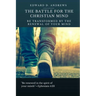 The Battle for the Christian Mind: Be Transformed by the Renewal of Your Mind