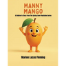 Manny Mango: A Children's Story from the Spring Cove Plantation Series