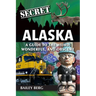 Secret Alaska: A Guide to the Weird, Wonderful, and Obscure