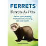 Ferrets. Ferrets As Pets. Ferret Care, Keeping, Pros and cons, housing, diet and health.