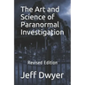 The Art and Science of Paranormal Investigation: Revised Edition