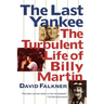 The Last Yankee: The Turbulent Life of Billy Martin