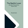 The Bashful Lover (Novels Of Paul De Kock Volume XIX)