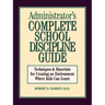 Administrator's Complete School Discipline Guide: Techniques & Materials for Creating an Environment Where Kids Can Learn