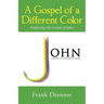 A Gospel of a Different Color: Exploring the Gospel of John