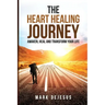 The Heart Healing Journey: Awaken, Heal and Transform Your Life