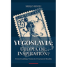 Yugoslavia: Utopia or Inspiration?