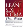Lean Six SIGMA That Works: A Powerful Action Plan for Dramatically Improving Quality, Increasing Speed, and Reducing Waste