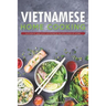 Vietnamese Home Cooking: Authentic and Easy Vietnamese Recipes Made at Home