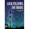 Luck Follows the Brave: From Refugee Camps, Abuse, and Suicide Loss to Living the Dream