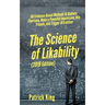 The Science of Likability: 60 Evidence-Based Methods to Radiate Charisma, Make a Powerful Impression, Win Friends, and Trigger Attraction
