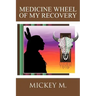 Medicine Wheel of My Recovery