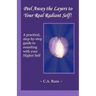 Peel Away the Layers to Your Real Radiant Self!: A practical, step-by-step guide to reuniting with your Higher Self