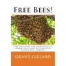 Free Bees!: The Joy and the Insanity of Removing and Retrieving Honey Bee Swarms