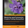 Mastering Openframeworks: Creative Coding Demystified