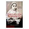 Das Lied von Bernadette (Historischer Roman): Das Wunder der Bernadette Soubirous von Lourdes - Bekannteste Heiligengeschichte des 20. Jahrhunderts