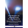 The Report on Unidentified Flying Objects: Project Blue Book - The Complete 1956 Report on UFOs by an Officer of the U.S. Air Force