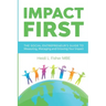 Impact First: The social entrepreneur's guide to measuring, managing and growing your impact