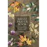 Bahá'í Prayer Book (Illustrated): Prayers revealed by Bahá'u'lláh, the Báb, and 'Abdu'l-Bahá