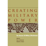 Creating Military Power: The Sources of Military Effectiveness
