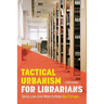 Tactical Urbanism for Librarians: Quick, Low-Cost Ways to Make Big Changes