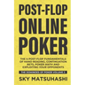 Post-flop Online Poker: The 4 Post-flop Fundamentals of Hand Reading, Continuation Bets, Poker Math and Exploiting Your Opponents