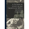 A Technical Study of the Growth of White Leghorn Chickens