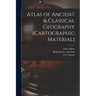 Atlas of Ancient & Classical Geography [cartographic Material]