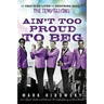 Ain't Too Proud to Beg: The Troubled Lives and Enduring Soul of the Temptations