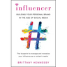 Influencer: Building Your Personal Brand in the Age of Social Media