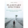 Planetary Specters: Race, Migration, and Climate Change in the Twenty-First Century