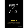 Bored AS F**ck: Activity for adults: Book for inmates