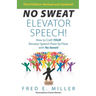 NO SWEAT Elevator Speech!: How to Craft Your Elevator Speech Floor by Floor with No Sweat!