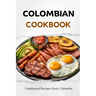 Colombian Cookbook: Traditional Recipes from Colombia