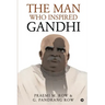 The Man Who Inspired Gandhi