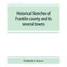 Historical sketches of Franklin county and its several towns, with many short biographies