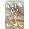 Wise Little One: Learning to Love and Listen to My Inner Child
