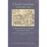 I Teach Catechism: Volume 3: A Manual for Priests, Teachers and Normal Schools
