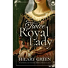 TWICE ROYAL LADY an authentic and touching medieval historical saga