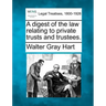 A Digest of the Law Relating to Private Trusts and Trustees.