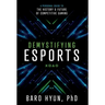 Demystifying Esports: A Personal Guide to the History and Future of Competitive Gaming