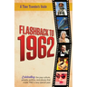Flashback to 1962 - A Time Traveler's Guide: Perfect birthday or wedding anniversary gift for anyone born or married in 1962. For friends, parents or