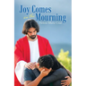 Joy Comes in the Mourning