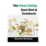 The Clean Eating Gout Diet & Cookbook: Improve your Gout One Meal at a Time with Low-Purine Meals