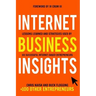 Internet Business Insights: Lessons Learned and Strategies Used by 101 Successful Internet-Based Entrepreneurs